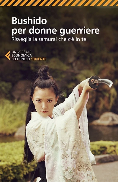 Bushido per donne guerriere: Risveglia la samurai che c'è in te