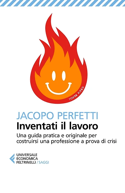 Inventati il lavoro: Una guida pratica e originale per costruirsi una professione a prova di crisi