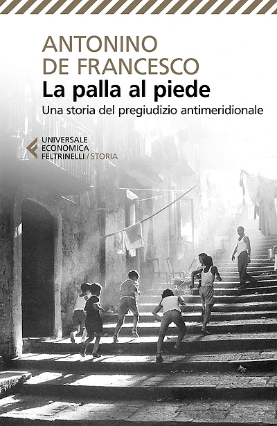 La palla al piede: Una storia del pregiudizio antimeridionale