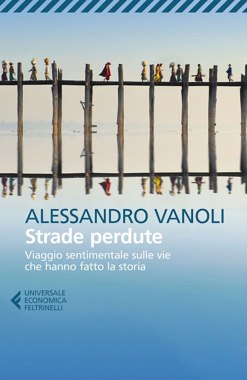 Strade perdute: Viaggio sentimentale sulle vie che hanno fatto la storia
