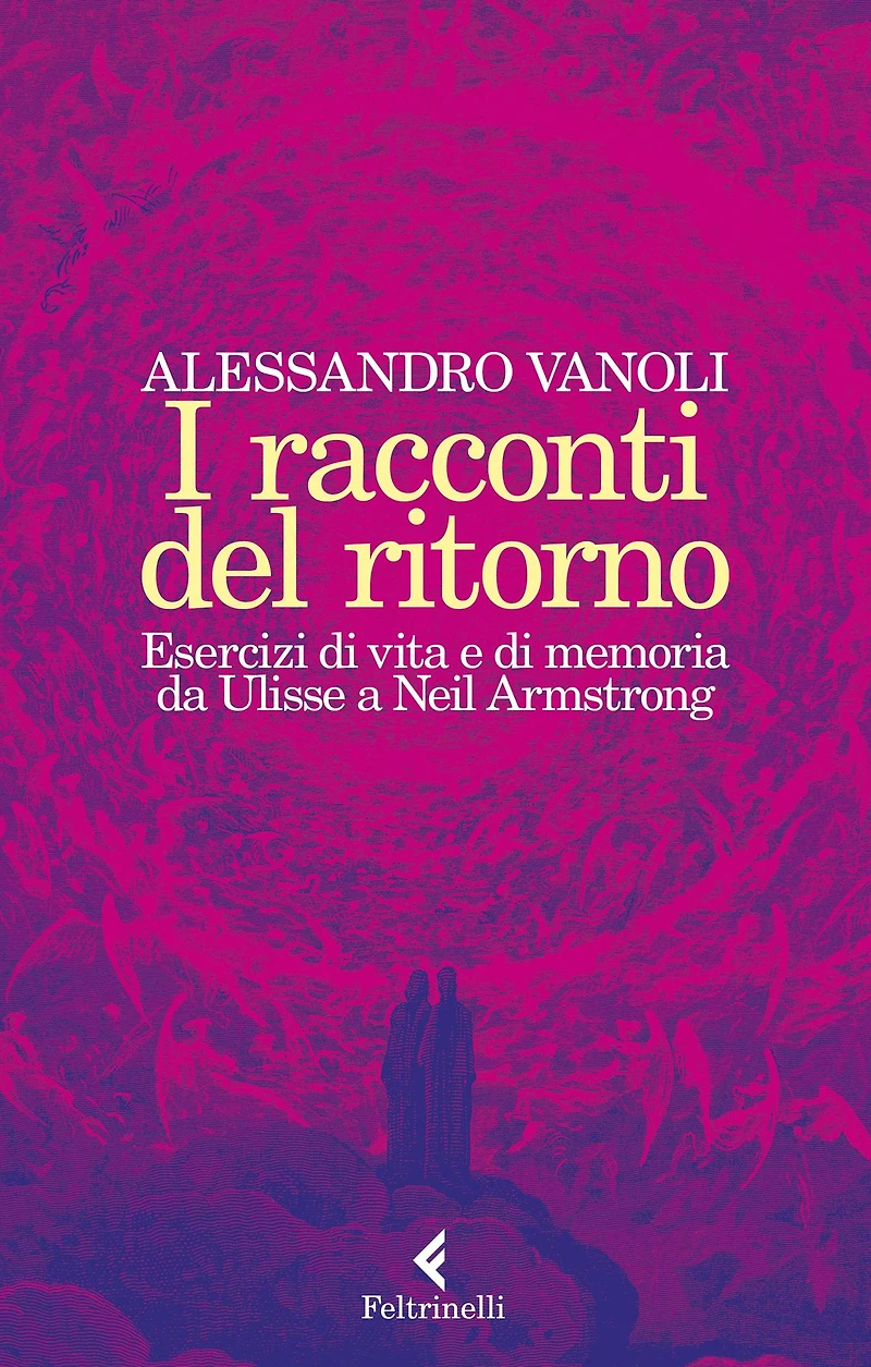 I racconti del ritorno: Esercizi di vita e di memoria da Ulisse a Neil Armstrong