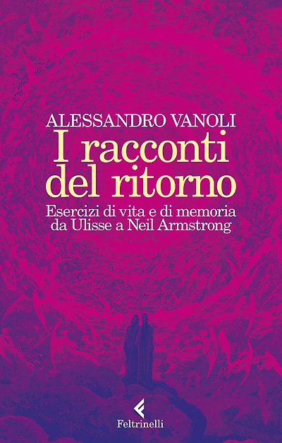 I racconti del ritorno: Esercizi di vita e di memoria da Ulisse a Neil Armstrong