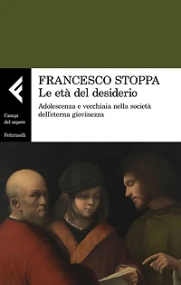 Le età del desiderio: Adolescenza e vecchiaia nella società dell'eterna giovinezza