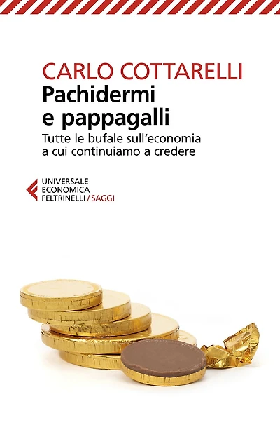 Pachidermi e pappagalli: Tutte le bufale sull'economia a cui continuiamo a credere