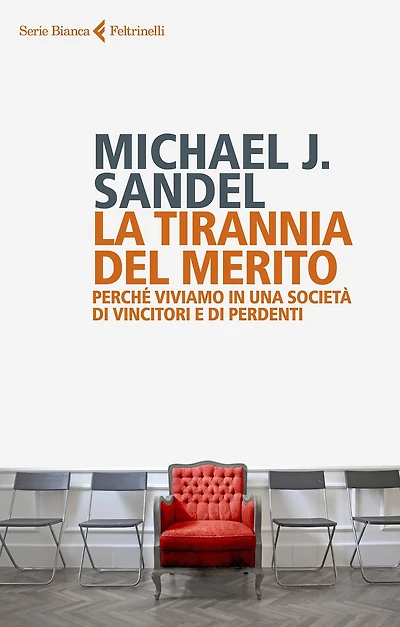 La tirannia del merito: Perché viviamo in una società di vincitori e di perdenti