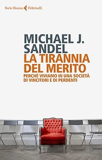 La tirannia del merito: Perché viviamo in una società di vincitori e di perdenti