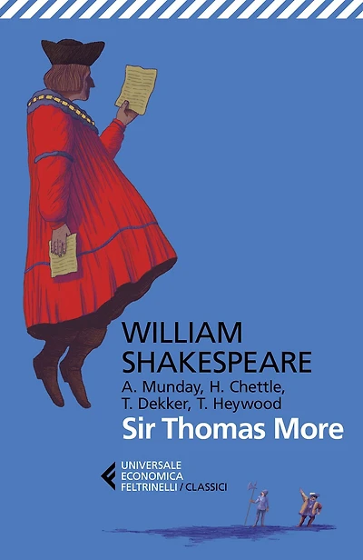 Sir Thomas More: Con Anthony Munday, Henry Chettle, Thomas Heywood, Thomas Dekker. Testo originale a fronte