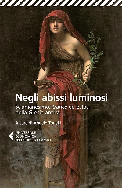 Negli abissi luminosi: Sciamanesimo, trance ed estasi nella Grecia antica.