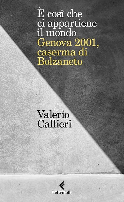 È così che ci appartiene il mondo.: Genova 2001, caserma di Bolzaneto