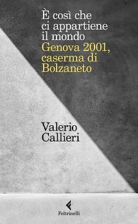 È così che ci appartiene il mondo.: Genova 2001, caserma di Bolzaneto