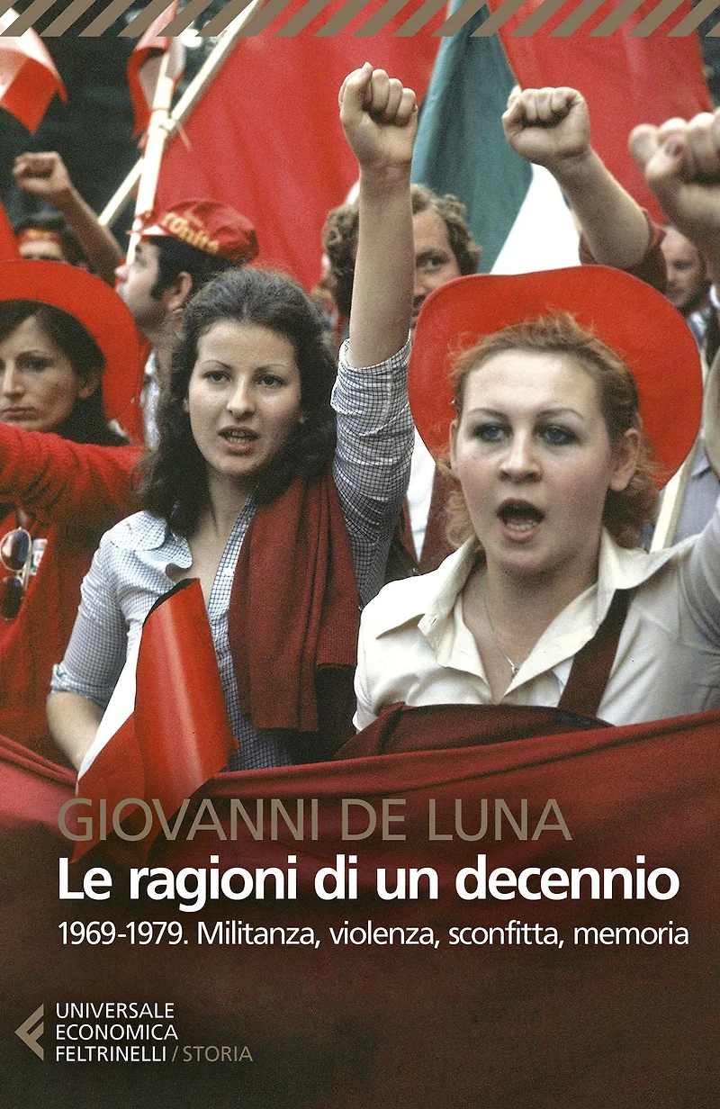 Le ragioni di un decennio: 1969-1979. Militanza, violenza, sconfitta, memoria