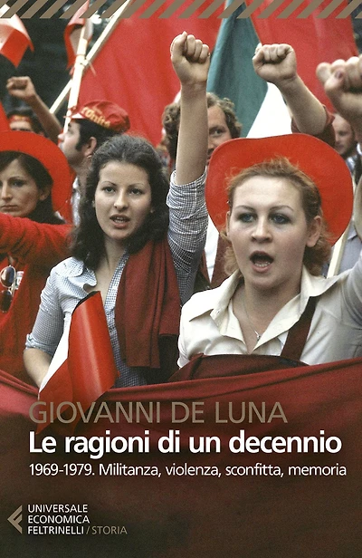 Le ragioni di un decennio: 1969-1979. Militanza, violenza, sconfitta, memoria