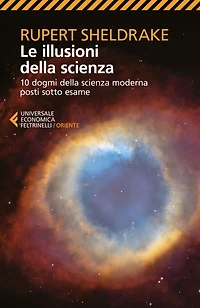 Le illusioni della scienza: 10 dogmi della scienza moderna posti sotto esame