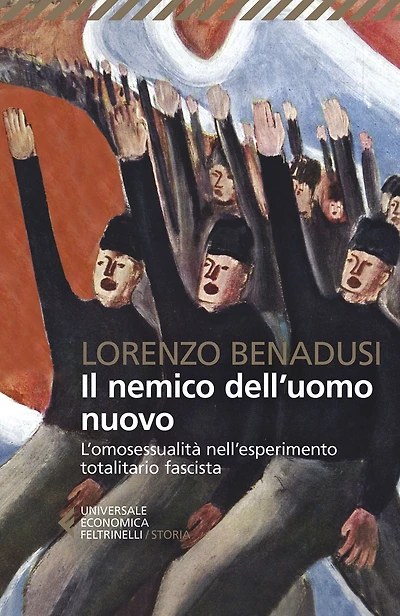 Il nemico dell'uomo nuovo: L'omosessualità nell'esperimento totalitario fascista