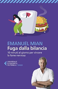 Fuga dalla bilancia: 10 minuti al giorno per vincere la fame nervosa