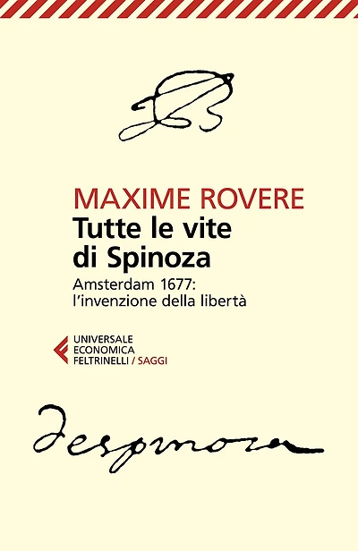 Tutte le vite di Spinoza: Amsterdam 1677: l'invenzione della libertà