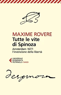 Tutte le vite di Spinoza: Amsterdam 1677: l'invenzione della libertà