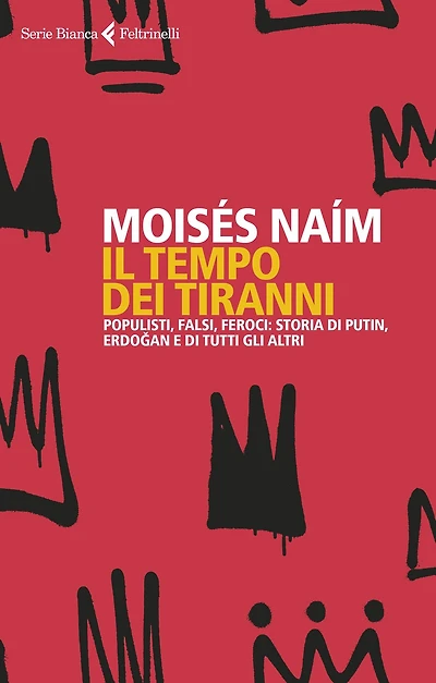 Il tempo dei tiranni: Populisti, falsi, feroci: storia di Putin, Erdogan e di tutti gli altri