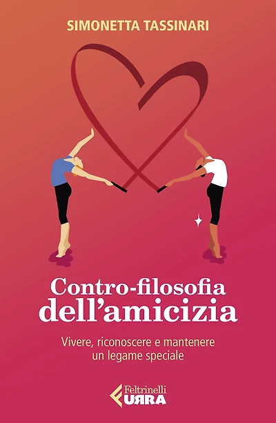 Contro-filosofia dell'amicizia: Vivere, riconoscere e mantenere un legame speciale
