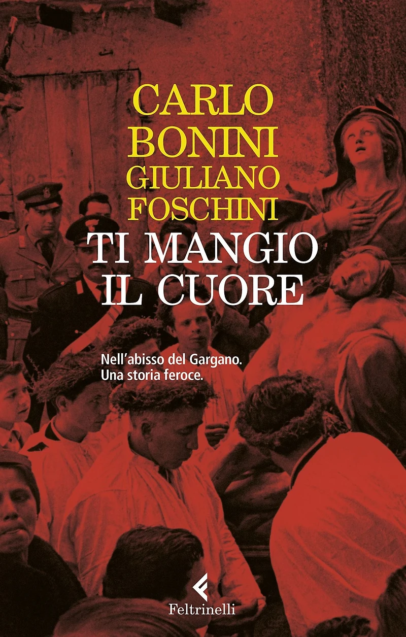 Ti mangio il cuore: Nell'abisso del Gargano. Una storia feroce.