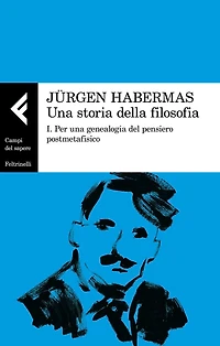 Una storia della filosofia: I. Per una genealogia del pensiero postmetafisico