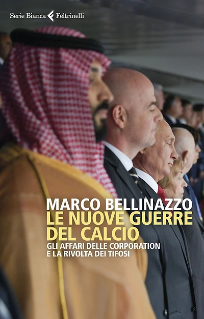 Le nuove guerre del calcio: Gli affari delle corporation e la rivolta dei tifosi
