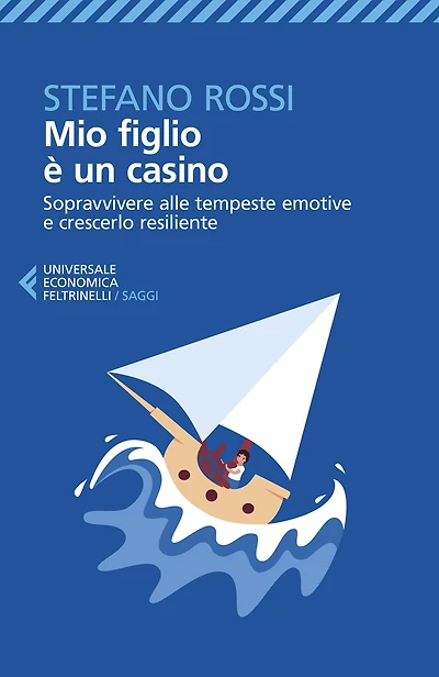 Mio figlio è un casino: Sopravvivere alle tempeste emotive e crescerlo resiliente