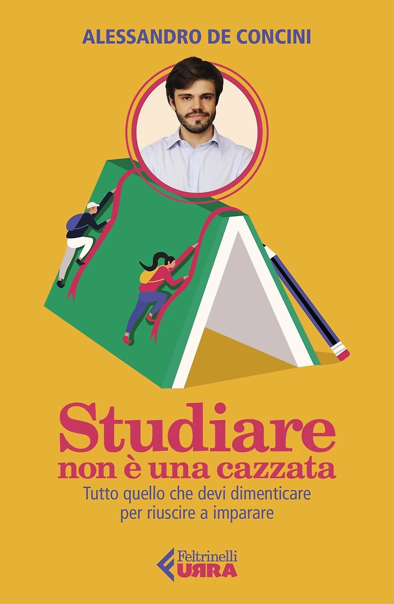 Studiare non è una cazzata: Tutto quello che devi dimenticare per riuscire a imparare