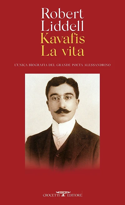 Kavafis. La vita: L'unica biografia del grande poeta alessandrino