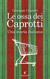 Le ossa dei Caprotti: Una storia italiana