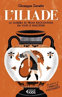 L'Iliade: La Guerra di Troia raccontata da vinti e vincitori
