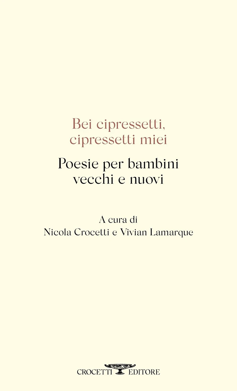 Bei cipressetti, cipressetti miei: Poesie per bambini vecchi e nuovi