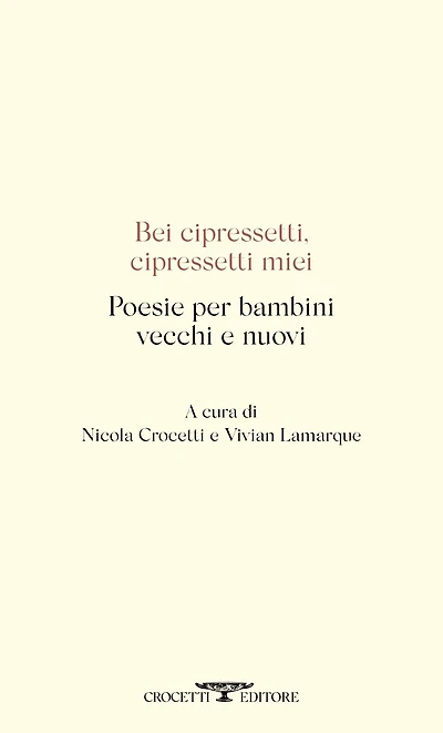 Bei cipressetti, cipressetti miei: Poesie per bambini vecchi e nuovi