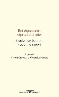 Bei cipressetti, cipressetti miei: Poesie per bambini vecchi e nuovi