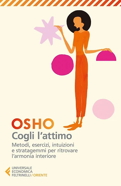 Cogli l'attimo: Metodi, esercizi, intuizioni e stratagemmi per ritrovare l'armonia interiore