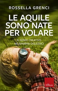 Le aquile sono nate per volare: Il genio creativo nei bambini dislessici
