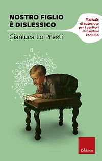 Nostro figlio è dislessico: Manuale di autoaiuto per i genitori di bambini con DSA
