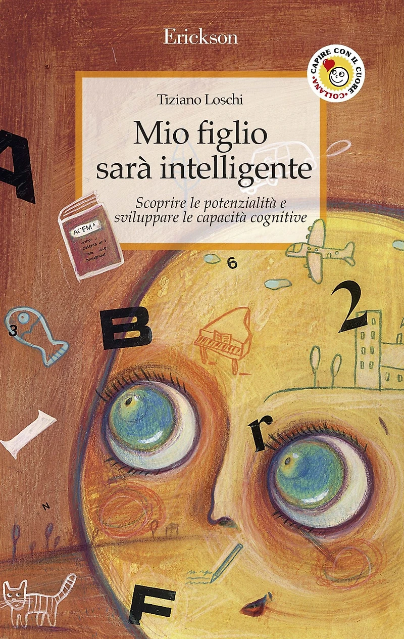Mio figlio sarà intelligente: Scoprire le potenzialità e sviluppare le capacità cognitive