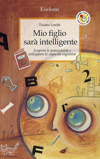Mio figlio sarà intelligente: Scoprire le potenzialità e sviluppare le capacità cognitive