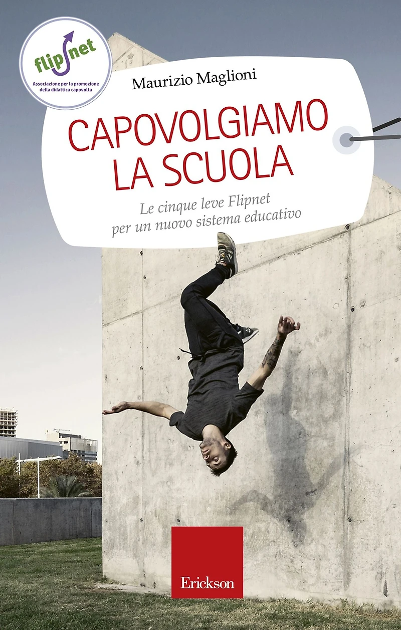 Capovolgiamo la scuola: Le cinque leve Flipnet per un nuovo sistema educativo