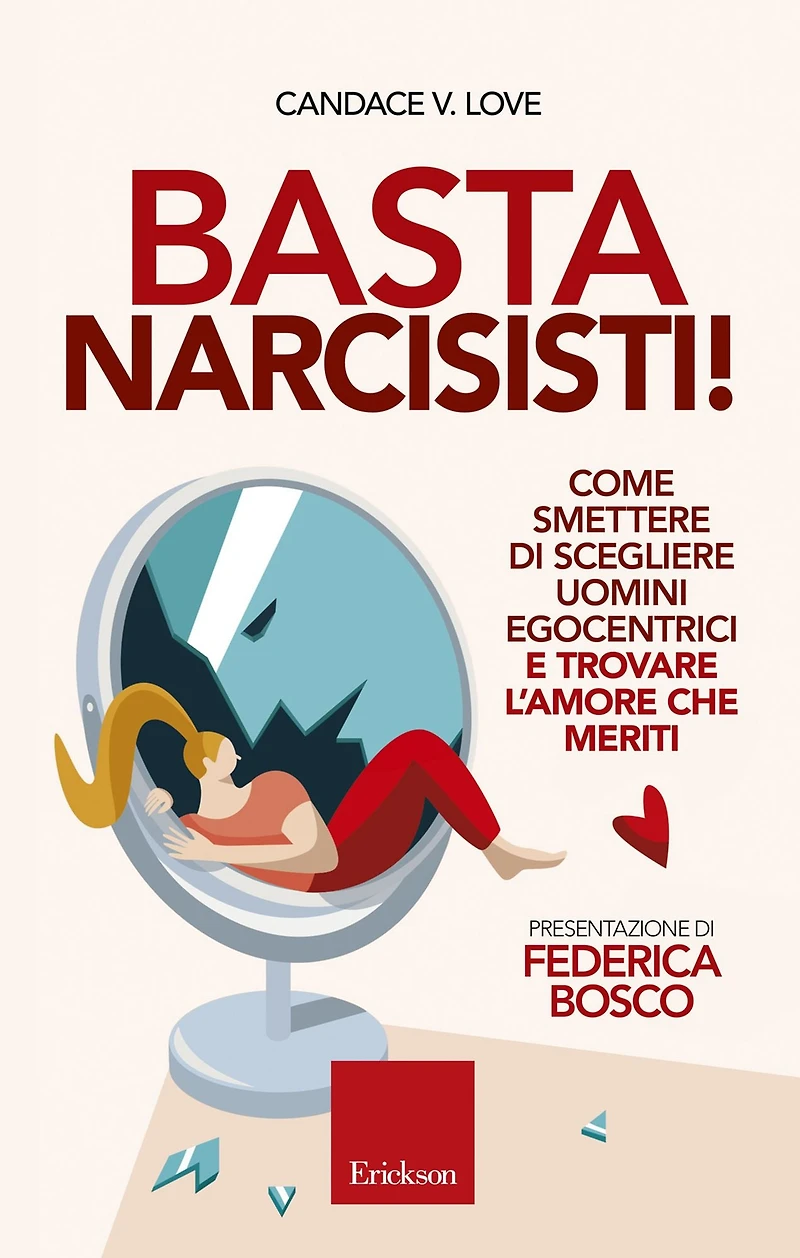 Basta narcisisti!: Come smettere di scegliere uomini egocentrici e trovare l'amore che meriti
