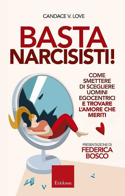 Basta narcisisti!: Come smettere di scegliere uomini egocentrici e trovare l'amore che meriti