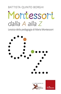 Montessori dalla A alla Z: Lessico della pedagogia di Maria Montessori