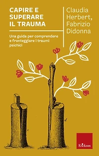 Capire e superare il trauma: Una guida per comprendere e fronteggiare i traumi psichici
