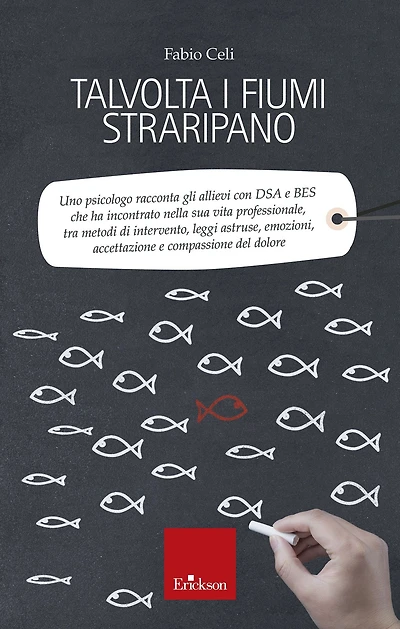 Talvolta i fiumi straripano: Uno psicologo racconta gli allievi con DSA e BES che ha incontrato nella sua vita professionale tra metodi di intervento, leggi astruse, emozioni, accettazione e compassione del dolore
