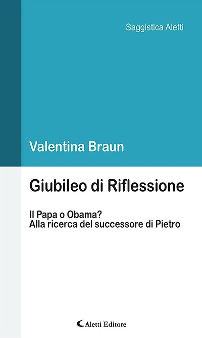 Giubileo di Riflessione: Il Papa o Obama? - Alla ricerca del successore di Pietro