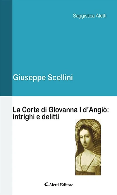 La Corte di Giovanna I d'Angiò: intrighi e delitti