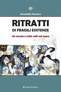 Ritratti di fragili esistenze: Un vissuto e mille volti nel cuore