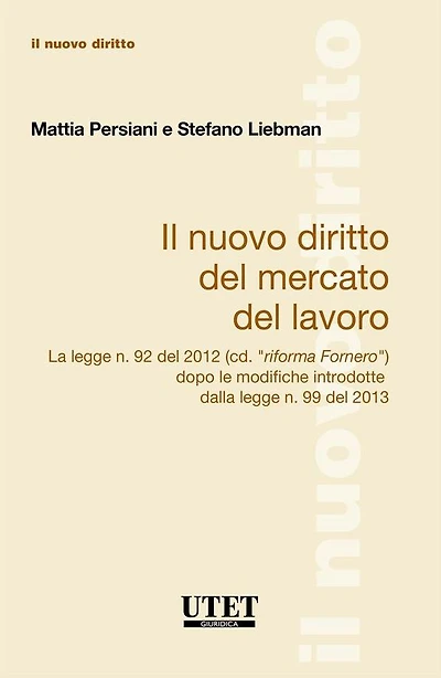 Il Nuovo Diritto Del Mercato Del Lavoro La legge n. 92 del 2012 (cd. "riforma Fornero") dopo le modifiche introdotte dalla legge n. 99 del 2013