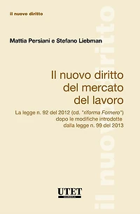 Il Nuovo Diritto Del Mercato Del Lavoro La legge n. 92 del 2012 (cd. "riforma Fornero") dopo le modifiche introdotte dalla legge n. 99 del 2013